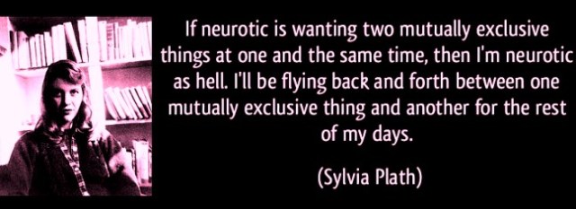 quote-if-neurotic-is-wanting-two-mutually-exclusive-things-sylvia-plath